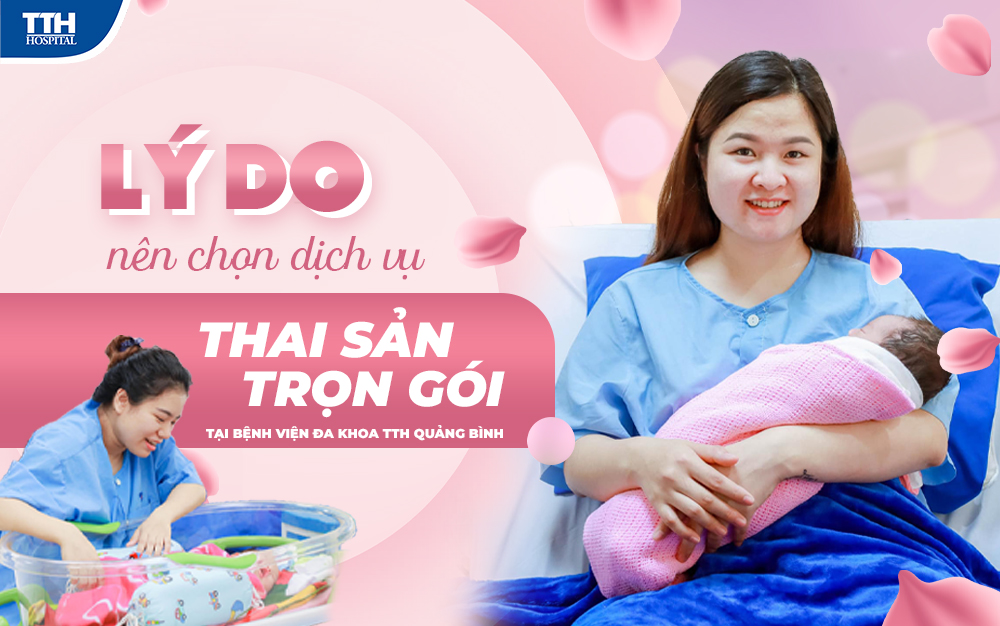 4 LÝ DO NÊN CHỌN DỊCH VỤ THAI SẢN TRỌN GÓI TẠI BỆNH VIỆN ĐA KHOA TTH QUẢNG BÌNH