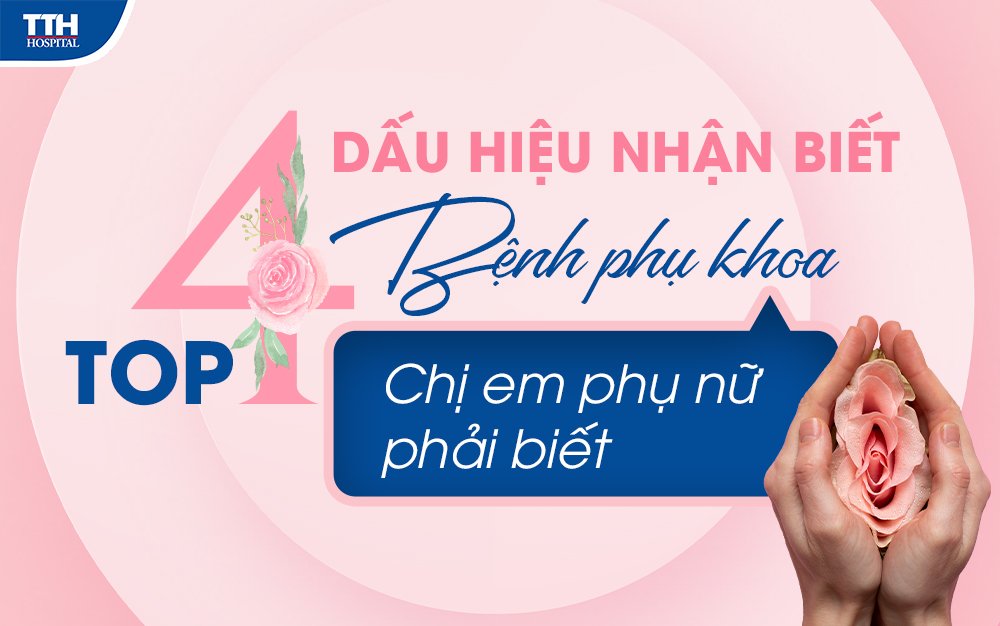 Top 4 dấu hiệu nhận biết bệnh phụ khoa chị em phụ nữ nên biết