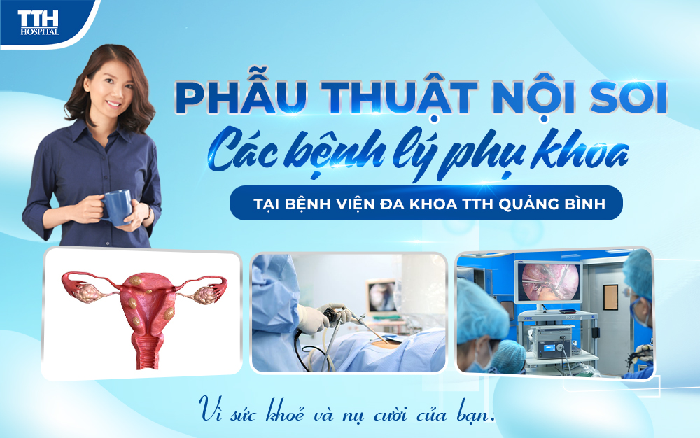 PHẪU THUẬT NỘI SOI CÁC BỆNH LÝ PHỤ KHOA TẠI TTH QUẢNG BÌNH