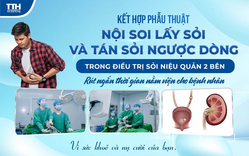 Kết hợp phẫu thuật nội soi lấy sỏi và tán sỏi ngược dòng trong điều trị sỏi niệu quản 2 bên - rút ngắn thời gian nằm viện cho bệnh nhân