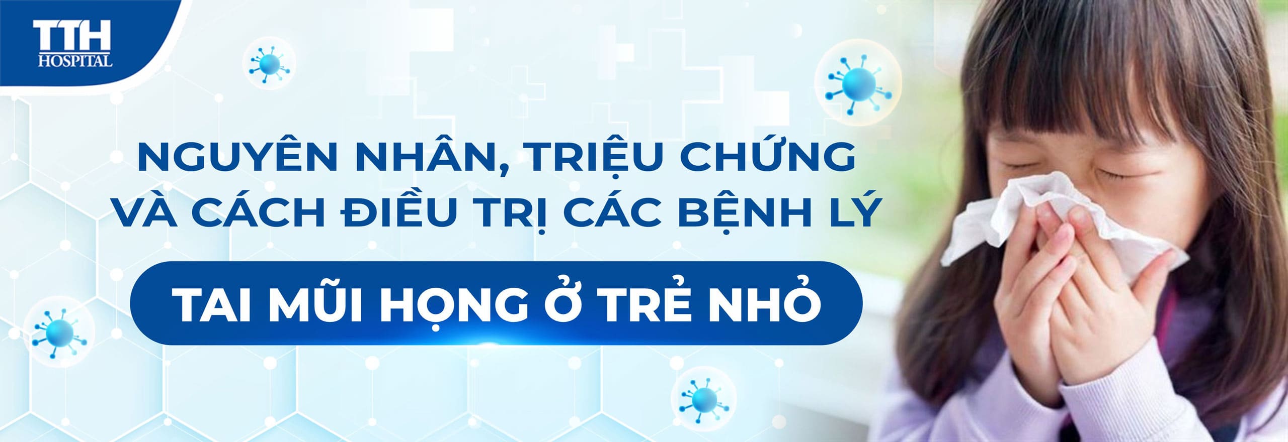 BỆNH LÝ TAI MŨI HỌNG Ở TRẺ NHỎ: NGUYÊN NHÂN, TRIỆU CHỨNG, CÁCH ĐIỀU TRỊ