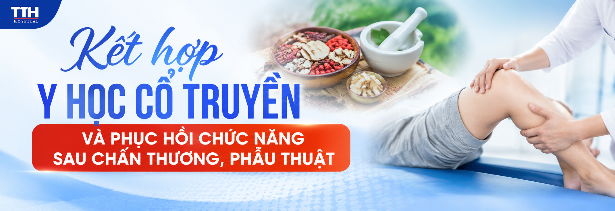 KẾT HỢP Y HỌC CỔ TRUYỀN VÀ PHỤC HỒI CHỨC NĂNG SAU CHẤN THƯƠNG, PHẪU THUẬT