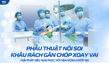 PHẪU THUẬT NỘI SOI KHÂU RÁCH GÂN CHÓP XOAY VAI