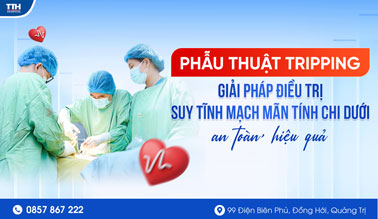 PHẪU THUẬT STRIPPING - GIẢI PHÁP ĐIỀU TRỊ SUY TĨNH MẠCH MẠN TÍNH CHI DƯỚI AN TOÀN, HIỆU QUẢ