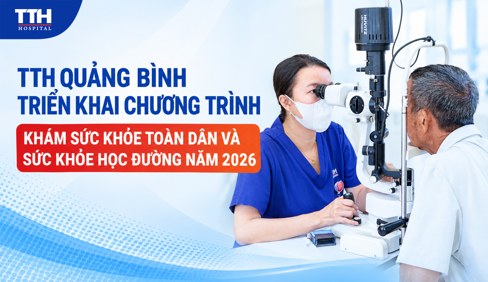 TTH QUẢNG BÌNH TRIỂN KHAI CHƯƠNG TRÌNH KHÁM SỨC KHỎE TOÀN DÂN VÀ SỨC KHỎE HỌC ĐƯỜNG NĂM 2026