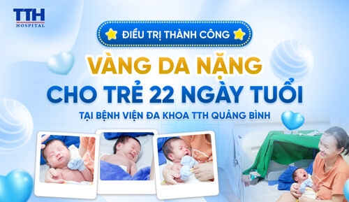 Bệnh viện TTH Quảng Bình điều trị thành công cho trẻ 22 ngày tuổi bị vàng da nặng