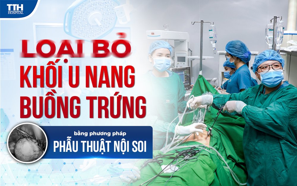 Loại bỏ khối u nang buồng trứng bằng phương pháp phẫu thuật nội soi